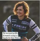  ??  ?? The increased profile of women’s racing is a big plus for Katy Winton