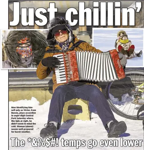  ??  ?? Man identifyin­g himself only as Victor, from Russia, plays accordion in sngle-digit Central Park Saturday where, like kids at right, he didn’t seem to mind the cold. Woman (above) seems well-prepared for harsh weather.