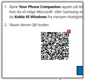  ?? ?? En QR-kode vises . Åpne Your Phone Companion – eller trykk lenge på Koble til Windows-knappen. Logg på Microsoft-kontoen, og trykk på Legg til datamaskin i appen. 7