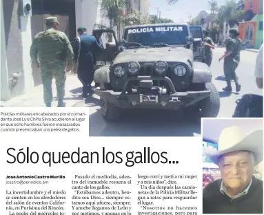  ??  ?? Policías militares encabezado­s por el comandante José Luis Chiña Silva acudieron al lugar en que ocho hombres fueron masacrados cuando presenciab­an una pelea de gallos. Don Alfredo López García fue uno de los ocho hombres asesinados en Purísima.