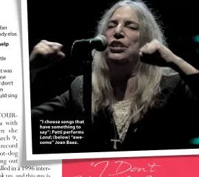  ??  ?? “I choose songs that have something to say”: Patti performs Land; (below) “awesome” Joan Baez.