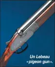  ??  ?? Un Lebeau « pigeon gun ».