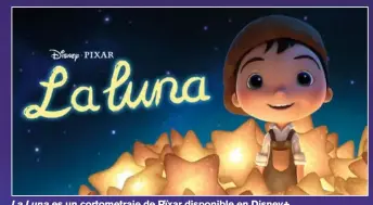  ??  ?? La Luna es un cortometra­je de Pïxar disponible en Disney+.