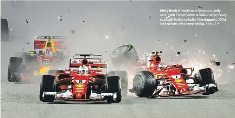  ?? Foto: AP ?? Velký třesk V neděli se v Singapuru děly věci, piloti Ferrari Vettel a Räikönen (vpravo) se srazili. Kolize vyřadila i Verstappen­a. Oficiálně ovšem střet nemá viníka.