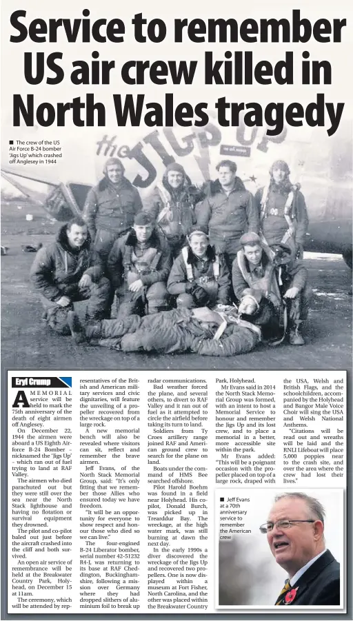  ??  ?? ■ The crew of the US Air Force B-24 bomber ‘Jigs Up’ which crashed off Anglesey in 1944
■ Jeff Evans at a 70th anniversar­y service to remember the American crew