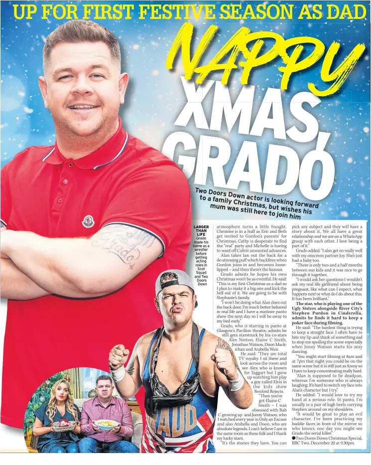  ?? ?? LARGER THAN LIFE Grado made his name as a wrestler before getting acting roles in Scot Squad and Two Doors Down