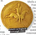  ??  ?? Rickard I av Englands
kontrasigi­ll (1195).