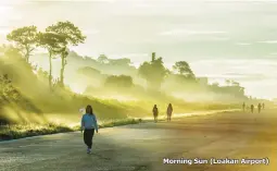  ??  ?? Morning Sun (Loakan Airport)