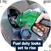  ?? ?? Fuel duty looks set to rise