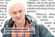  ??  ?? Boris Johnson’s chief adviser Dominic Cummings