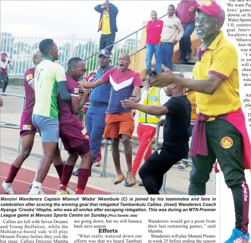  ?? Jele) ?? Manzini Wanderers Captain Mlamuli ‘Mlaba’ Nkambule (C) is joined by his teammates and fans in celebratio­n after scoring the winning goal that relegated Tambankulu Callies. (Inset) Wanderers Coach Nyanga ‘Crooks’ Hlophe, who was all smiles after escaping relegation. This was during an MTN Premier League game at Mavuso Sports Centre on Sunday.(Pics:Sanele