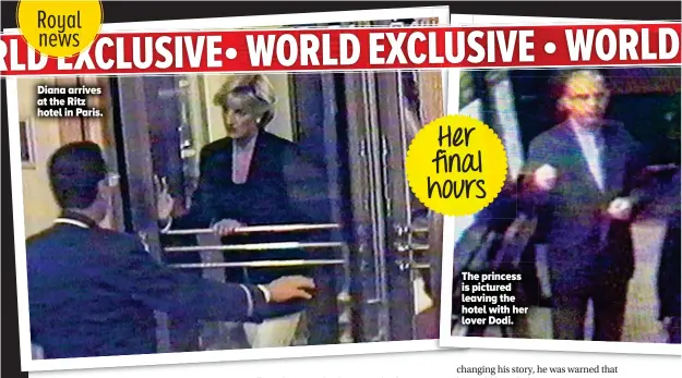  ??  ?? Diana arrives at the Ritz hotel in Paris. The princess is pictured leaving the hotel with her lover Dodi.