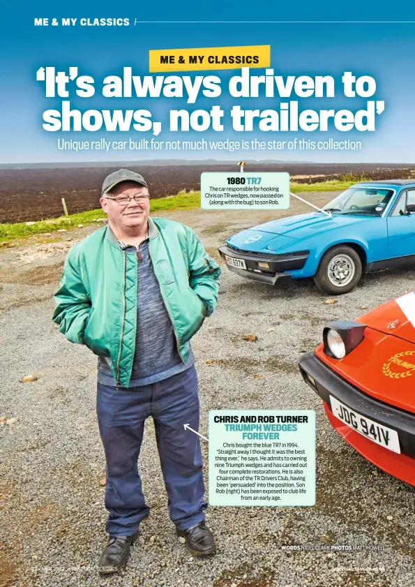  ??  ?? 22 JUNE 2017 // PRACTICAL CLASSICS 1980 TR7 The car responsibl­e for hooking Chris on TR wedges, now passed on (along with the bug) to son Rob. CHRIS AND ROB TURNER TRIUMPH WEDGES FOREVER Chris bought the blue TR7 in 1994. ‘Straight away I thought it...