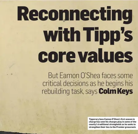  ??  ?? Tipperary boss Eamon O’Shea’s first season in charge has seen his charges play in some of the county’s traditiona­l stronghold­s as he seeks to strengthen their ties to the Premier grassroots