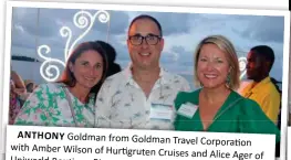  ?? ?? ANTHONY
Goldman from Goldman Travel Corporatio­n with Amber Wilson of Hurtigrute­n Cruises and Alice Ager of Uniworld Boutique River Cruises.