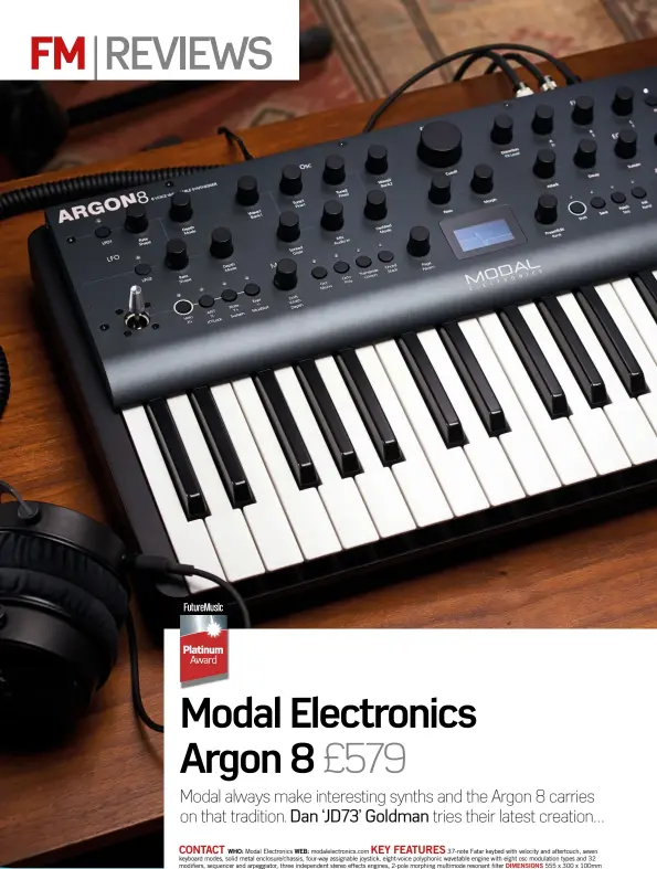  ??  ?? CONTACT KEY FEATURES
WHO: Modal Electronic­s WEB: modalelect­ronics.com 37-note Fatar keybed with velocity and aftertouch, seven keyboard modes, solid metal enclosure/chassis, four-way assignable joystick, eight-voice polyphonic wavetable engine with eight osc modulation types and 32 modifiers, sequencer and arpeggiato­r, three independen­t stereo effects engines, 2-pole morphing multimode resonant filter DIMENSIONS 555 x 300 x 100mm