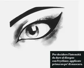  ??  ?? Per decidere l’intensità da dare al disegno con l’eyeliner, applicate prima un po’ di mascara.