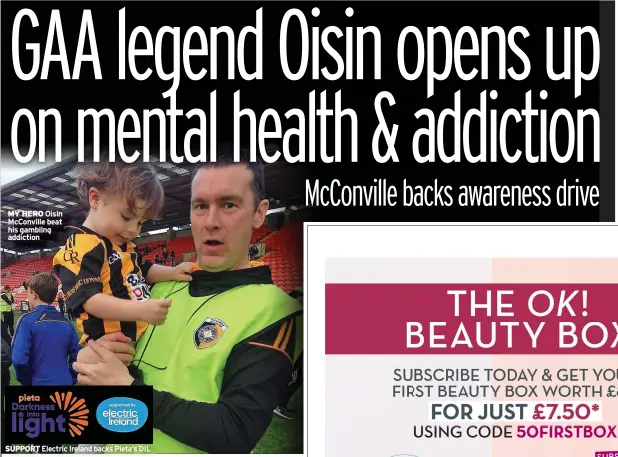  ??  ?? MY HERO Oisin Mcconville beat his gambling addiction
SUPPORT Electric Ireland backs Pieta’s DIL