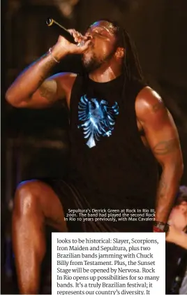  ??  ?? sepultura’s Derrick Green at rock In rio III, 2001. the band had played the second rock In rio 10 years previously, with max cavalera