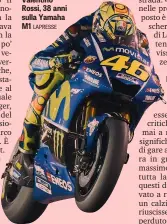  ?? LAPRESSE ?? Valentino Rossi, 38 anni sulla Yamaha M1