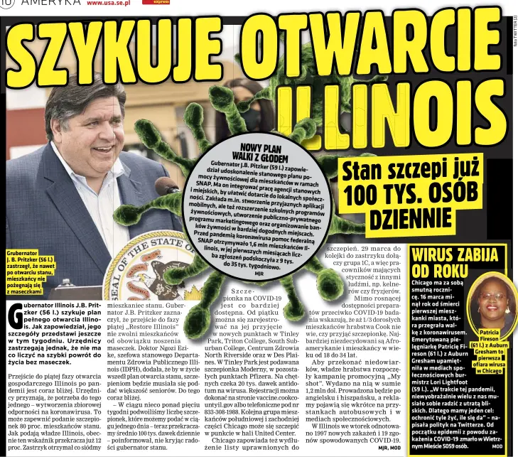  ??  ?? Grubernato­r
J. B. Pritzker (56 l.) zastrzegł, że nawet po otwarciu stanu, mieszkańcy nie pożegnają się z maseczkami
Patricia Fireson (61 l.) z Auburn Gresham to pierwsza ofiara wirusa w Chicago