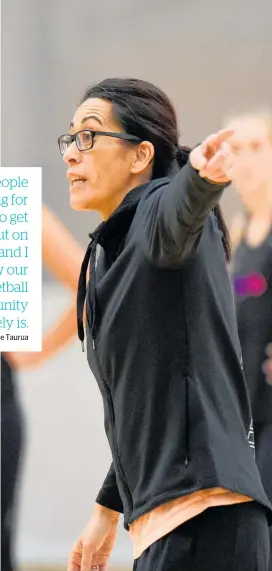  ?? Photo / George Novak ?? Rotorua’s Dame Noeline Taurua has her hand up to help netball’s franchise teams, if asked.
