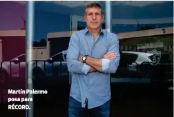  ??  ?? Martín Palermo posa para RÉCORD.