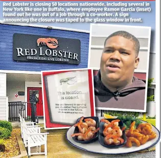  ?? ?? Red Lobster is closing 50 locations nationwide, including several in New York like one in Buffalo, where employee Ramon Garcia (inset) found out he was out of a job through a co-worker. A sign announcing the closure was taped to the glass window in front.