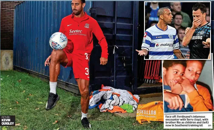  ?? PICTURE: KEVIN QUIGLEY ?? Face off: Ferdinand’s infamous encounter with Terry (top), with brother Rio as children and (left) now in Southend training kit