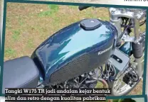  ?? ?? Tangki W175 TR jadi andalan kejar bentuk slim dan retro dengan kualitas pabrikan