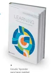  ??  ?? Estudio "Aprender para hacer realidad la promesa de la educación"