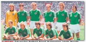  ??  ?? ALEMANIA. Schumacher, Berthold, Briegel, Rummenigge, Jakobs, Magath; Förster, Brehme, Klaus Allofs, Eder y Matthäus. DT: Franz Beckenbaue­r.