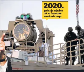  ??  ?? 2020. godina je najavljen rok za formiranje svemirskih snaga