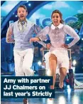  ??  ?? Amy with partner JJ Chalmers on last year’s Strictly