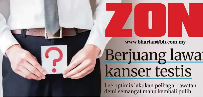 Berjuang Lawan Kanser Testis Pressreader