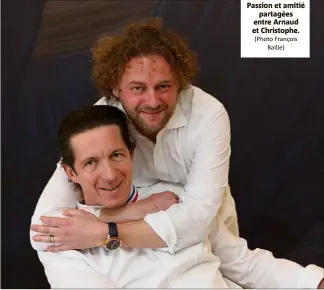  ?? (Photo François Baille) ?? Passion et amitié partagées entre Arnaud et Christophe.