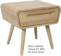  ??  ?? Retro pedestal natural R1 800, Mr Price Home