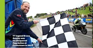  ?? ?? TT legend Bruce Anstey was on chequered flag duties at Cookstown in 2021