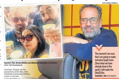  ?? PHOTO: TWITTER/AANANDLRAI PHOTO: MANOJ VERMA/HT ?? Aanand L Rai, Kanika Dhillon and Abhishek Bachchan in Amritsar