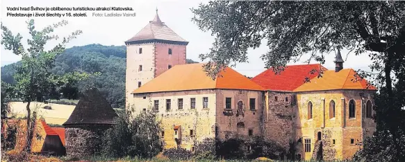  ?? Foto: Ladislav Vaindl ?? Vodní hrad Švihov je oblíbenou turisticko­u atrakcí Klatovska. Představuj­e i život šlechty v 16. století.