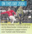  ??  ?? WAYNE ROONEY scored a hat-trick on his Manchester United debut, a 6-2 Champions League victory over Turkish side Fenerbahce.