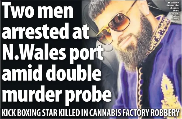  ??  ?? ■ Waseem Ramzan died in hospital after a cannabis factory robbery