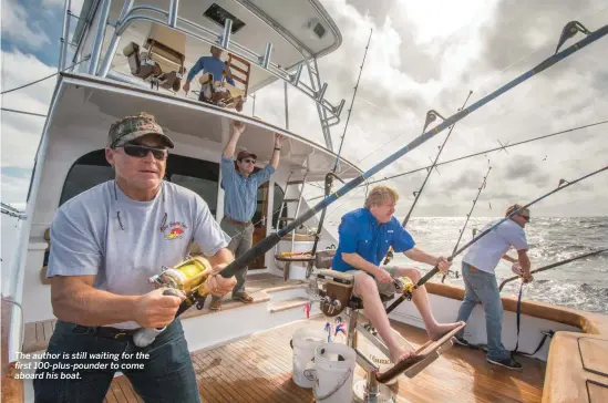  ??  ?? The author is still waiting for the first 100-plus-pounder to come aboard his boat.