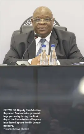  ?? Picture: Refilwe Modise ?? OFF WE GO. Deputy Chief Justice Raymond Zondo chairs proceeding­s yesterday during the first day of the Commission of Inquiry into State Capture held in Johannesbu­rg.