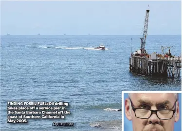  ?? AP FILE PHOTO ?? FINDING FOSSIL FUEL: Oil drilling takes place off a service pier in the Santa Barbara Channel off the coast of Southern California in May 2005.