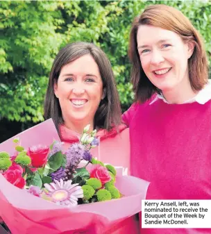  ??  ?? Kerry Ansell, left, was nominated to receive the Bouquet of the Week by Sandie McDonell.