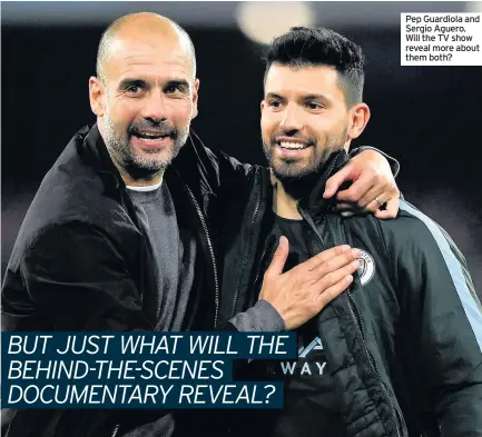  ??  ?? Pep Guardiola and Sergio Aguero. Will the TV show reveal more about them both?