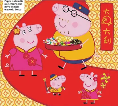  ??  ?? Peppa e a família a celebrar o ano novo chinês: o ano do Porco