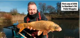  ??  ?? First carp of 2018 to Shuriken’s 11ft Pellet Waggler.