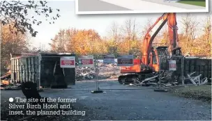  ??  ?? The site of the former Silver Birch Hotel and, inset, the planned building